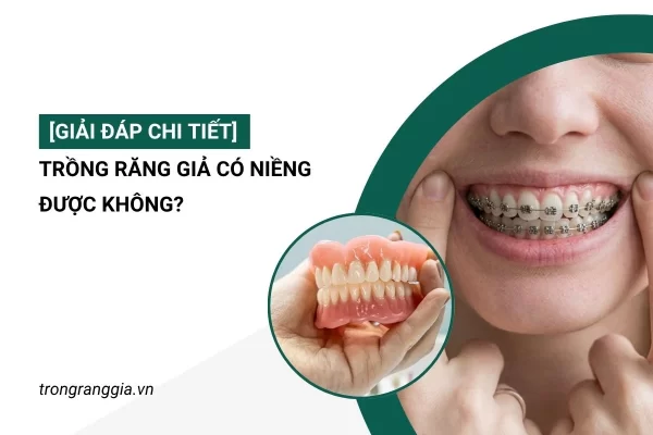 răng giả có niềng được không
